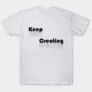 Keep Creating - Black T-Shirt